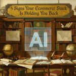 5 Signs Your Ecommerce Stack Is Holding You Back - ecommerce tips and strategies